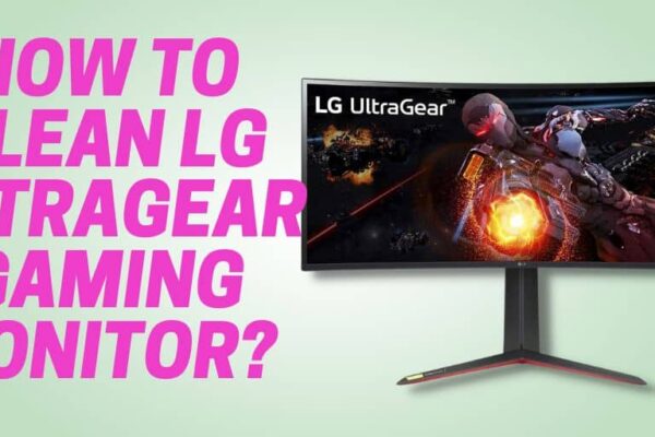 how to clean lg ultragear gaming monitor