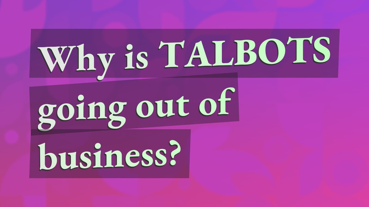 why is talbots going out of business